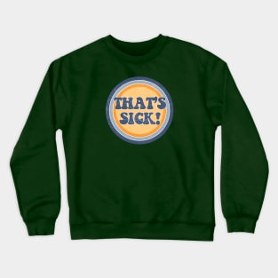 That's Sick! Crewneck Sweatshirt